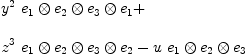 
\label{eq18}\begin{array}{@{}l}
\displaystyle
{{{y}^{2}}\ {{{{e_{1}}\otimes{e_{2}}}\otimes{e_{3}}}\otimes{e_{1}}}}+ 
\
\
\displaystyle
{{{z}^{3}}\ {{{{e_{1}}\otimes{e_{2}}}\otimes{e_{3}}}\otimes{e_{2}}}}-{u \ {{{e_{1}}\otimes{e_{2}}}\otimes{e_{3}}}}
