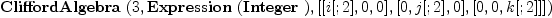 
\label{eq12}\hbox{\axiomType{CliffordAlgebra}\ } (3, \hbox{\axiomType{Expression}\ } (\hbox{\axiomType{Integer}\ }) , [ [ i [ ; 2 ] , 0, 0 ] , [ 0, j [ ; 2 ] , 0 ] , [ 0, 0, k [ ; 2 ] ] ])