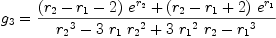 
\label{eq86}{g_{3}}={{{{\left({r_{2}}-{r_{1}}- 2 \right)}\ {{e}^{r_{2}}}}+{{\left({r_{2}}-{r_{1}}+ 2 \right)}\ {{e}^{r_{1}}}}}\over{{{r_{2}}^{3}}-{3 \ {r_{1}}\ {{r_{2}}^{2}}}+{3 \ {{r_{1}}^{2}}\ {r_{2}}}-{{r_{1}}^{3}}}}