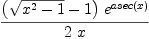 
\label{eq7}\frac{{\left({\sqrt{{{x}^{2}}- 1}}- 1 \right)}\ {{e}^{asec \left({x}\right)}}}{2 \  x}