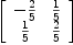 
\label{eq11}\left[ 
\begin{array}{cc}
-{2 \over 5}&{1 \over 5}
\
{1 \over 5}&{2 \over 5}
