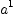 
\label{eq4}a^{1}