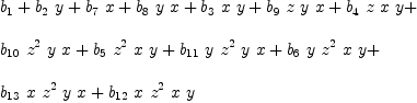 
\label{eq39}\begin{array}{@{}l}
\displaystyle
{b_{1}}+{{b_{2}}\  y}+{{b_{7}}\  x}+{{b_{8}}\  y \  x}+{{b_{3}}\  x \  y}+{{b_{9}}\  z \  y \  x}+{{b_{4}}\  z \  x \  y}+ 
\
\
\displaystyle
{{b_{10}}\ {{z}^{2}}\  y \  x}+{{b_{5}}\ {{z}^{2}}\  x \  y}+{{b_{11}}\  y \ {{z}^{2}}\  y \  x}+{{b_{6}}\  y \ {{z}^{2}}\  x \  y}+ 
\
\
\displaystyle
{{b_{13}}\  x \ {{z}^{2}}\  y \  x}+{{b_{12}}\  x \ {{z}^{2}}\  x \  y}
