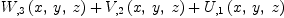 
\label{eq10}{{W_{, 3}}\left({x , \: y , \: z}\right)}+{{V_{, 2}}\left({x , \: y , \: z}\right)}+{{U_{, 1}}\left({x , \: y , \: z}\right)}
