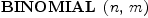 
\label{eq1}\hbox{\axiomType{BINOMIAL}\ } \left({n , \: m}\right)