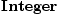 
\label{eq1}\hbox{\axiomType{Integer}\ }