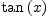 
\label{eq16}{\tan \left({x}\right)}\ 