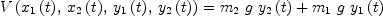 
\label{eq13}{V \left({{{x_{1}}\left({t}\right)}, \:{{x_{2}}\left({t}\right)}, \:{{y_{1}}\left({t}\right)}, \:{{y_{2}}\left({t}\right)}}\right)}={{{m_{2}}\  g \ {{y_{2}}\left({t}\right)}}+{{m_{1}}\  g \ {{y_{1}}\left({t}\right)}}}