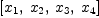 
\label{eq56}\left[{x_{1}}, \:{x_{2}}, \:{x_{3}}, \:{x_{4}}\right]
