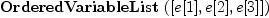 
\label{eq1}\hbox{\axiomType{OrderedVariableList}\ } ([ e [ 1 ] , e [ 2 ] , e [ 3 ] ])