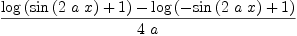 
\label{eq3}\frac{{\log \left({{\sin \left({2 \  a \  x}\right)}+ 1}\right)}-{\log \left({-{\sin \left({2 \  a \  x}\right)}+ 1}\right)}}{4 \  a}