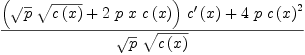 
\label{eq48}{{{\left({{\sqrt{p}}\ {\sqrt{c \left({x}\right)}}}+{2 \  p \  x \ {c \left({x}\right)}}\right)}\ {{c^{\prime}}\left({x}\right)}}+{4 \  p \ {{c \left({x}\right)}^{2}}}}\over{{\sqrt{p}}\ {\sqrt{c \left({x}\right)}}}