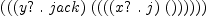 
\label{eq9}\left({\left({\left(y ? \ .\  jack \right)}\ {\left({\left({\left({\left(x ? \ .\  j \right)}\ {\left(\right)}\right)}\right)}\right)}\right)}\right)