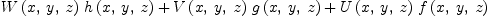 
\label{eq7}{{W \left({x , \: y , \: z}\right)}\ {h \left({x , \: y , \: z}\right)}}+{{V \left({x , \: y , \: z}\right)}\ {g \left({x , \: y , \: z}\right)}}+{{U \left({x , \: y , \: z}\right)}\ {f \left({x , \: y , \: z}\right)}}