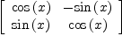 
\label{eq16}\left[ 
\begin{array}{cc}
{\cos \left({x}\right)}& -{\sin \left({x}\right)}
\
{\sin \left({x}\right)}&{\cos \left({x}\right)}
