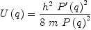 
\label{eq4}{U \left({q}\right)}={{{{h}^{2}}\ {{{P^{\prime}}\left({q}\right)}^{2}}}\over{8 \  m \ {{P \left({q}\right)}^{2}}}}