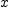 
\label{eq1}x