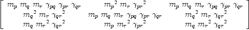 
\label{eq54}\left[ 
\begin{array}{ccc}
{{m_{p}}\ {m_{q}}\ {m_{r}}\ {��_{pq}}\ {��_{pr}}\ {��_{qr}}}&{{{m_{p}}^{2}}\ {m_{r}}\ {{��_{pr}}^{2}}}&{{m_{p}}\ {m_{q}}\ {m_{r}}\ {��_{pq}}\ {��_{pr}}\ {��_{qr}}}
\
{{{m_{q}}^{2}}\ {m_{r}}\ {{��_{qr}}^{2}}}&{{m_{p}}\ {m_{q}}\ {m_{r}}\ {��_{pq}}\ {��_{pr}}\ {��_{qr}}}&{{{m_{q}}^{2}}\ {m_{r}}\ {{��_{qr}}^{2}}}
\
{{m_{q}}\ {{m_{r}}^{2}}\ {{��_{qr}}^{2}}}&{{m_{p}}\ {{m_{r}}^{2}}\ {{��_{pr}}^{2}}}&{{m_{q}}\ {{m_{r}}^{2}}\ {{��_{qr}}^{2}}}
