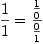 
\label{eq52}{\frac{1}{1}}={\frac{\frac{1}{0}}{\frac{0}{1}}}
