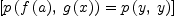
\label{eq12}\left[{{p \left({{f \left({a}\right)}, \:{g \left({x}\right)}}\right)}={p \left({y , \: y}\right)}}\right]