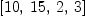 
\label{eq21}\left[{10}, \:{15}, \: 2, \: 3 \right]