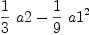 
\label{eq2}{{1 \over 3}\  a 2}-{{1 \over 9}\ {{a 1}^{2}}}
