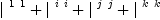 
\label{eq7}{|^{\  1 \  1}}+{|^{\  i \  i}}+{|^{\  j \  j}}+{|^{\  k \  k}}