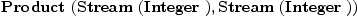 
\label{eq1}\hbox{\axiomType{Product}\ } (\hbox{\axiomType{Stream}\ } (\hbox{\axiomType{Integer}\ }) , \hbox{\axiomType{Stream}\ } (\hbox{\axiomType{Integer}\ }))