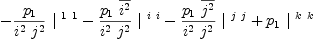 
\label{eq34}-{{{p_{1}}\over{{i^{2}}\ {j^{2}}}}\ {|^{\  1 \  1}}}-{{{{p_{1}}\ {\overline{i^{2}}}}\over{{i^{2}}\ {j^{2}}}}\ {|^{\  i \  i}}}-{{{{p_{1}}\ {\overline{j^{2}}}}\over{{i^{2}}\ {j^{2}}}}\ {|^{\  j \  j}}}+{{p_{1}}\ {|^{\  k \  k}}}