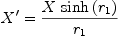 
\label{eq22}X' ={{X \ {\sinh \left({r_{1}}\right)}}\over{r_{1}}}
