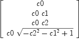 
\label{eq15}\left[ 
\begin{array}{c}
c 0 
\
{c 0 \  c 1}
\
{c 0 \  c 2}
\
{c 0 \ {\sqrt{-{{c 2}^{2}}-{{c 1}^{2}}+ 1}}}
