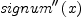 
\label{eq12}{signum^{\prime \prime}}\left({x}\right)