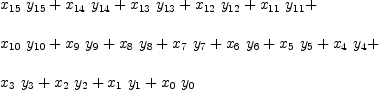 
\label{eq15}\begin{array}{@{}l}
\displaystyle
{{x_{15}}\ {y_{15}}}+{{x_{14}}\ {y_{14}}}+{{x_{13}}\ {y_{13}}}+{{x_{12}}\ {y_{12}}}+{{x_{11}}\ {y_{11}}}+ 
\
\
\displaystyle
{{x_{10}}\ {y_{10}}}+{{x_{9}}\ {y_{9}}}+{{x_{8}}\ {y_{8}}}+{{x_{7}}\ {y_{7}}}+{{x_{6}}\ {y_{6}}}+{{x_{5}}\ {y_{5}}}+{{x_{4}}\ {y_{4}}}+ 
\
\
\displaystyle
{{x_{3}}\ {y_{3}}}+{{x_{2}}\ {y_{2}}}+{{x_{1}}\ {y_{1}}}+{{x_{0}}\ {y_{0}}}
