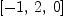 
\label{eq3}\left[ - 1, \: 2, \: 0 \right]