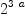 
\label{eq2}{2}^{3 \  a}