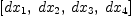 
\label{eq58}\left[{dx_{1}}, \:{dx_{2}}, \:{dx_{3}}, \:{dx_{4}}\right]
