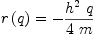 
\label{eq10}{r \left({q}\right)}= -{{{{h}^{2}}\  q}\over{4 \  m}}