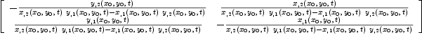
\label{eq24}\left[ 
\begin{array}{cc}
-{{{y_{, 2}}\left({{x_{0}}, \:{y_{0}}, \: t}\right)}\over{{{{x_{, 2}}\left({{x_{0}}, \:{y_{0}}, \: t}\right)}\ {{y_{, 1}}\left({{x_{0}}, \:{y_{0}}, \: t}\right)}}-{{{x_{, 1}}\left({{x_{0}}, \:{y_{0}}, \: t}\right)}\ {{y_{, 2}}\left({{x_{0}}, \:{y_{0}}, \: t}\right)}}}}&{{{x_{, 2}}\left({{x_{0}}, \:{y_{0}}, \: t}\right)}\over{{{{x_{, 2}}\left({{x_{0}}, \:{y_{0}}, \: t}\right)}\ {{y_{, 1}}\left({{x_{0}}, \:{y_{0}}, \: t}\right)}}-{{{x_{, 1}}\left({{x_{0}}, \:{y_{0}}, \: t}\right)}\ {{y_{, 2}}\left({{x_{0}}, \:{y_{0}}, \: t}\right)}}}}
\
{{{y_{, 1}}\left({{x_{0}}, \:{y_{0}}, \: t}\right)}\over{{{{x_{, 2}}\left({{x_{0}}, \:{y_{0}}, \: t}\right)}\ {{y_{, 1}}\left({{x_{0}}, \:{y_{0}}, \: t}\right)}}-{{{x_{, 1}}\left({{x_{0}}, \:{y_{0}}, \: t}\right)}\ {{y_{, 2}}\left({{x_{0}}, \:{y_{0}}, \: t}\right)}}}}& -{{{x_{, 1}}\left({{x_{0}}, \:{y_{0}}, \: t}\right)}\over{{{{x_{, 2}}\left({{x_{0}}, \:{y_{0}}, \: t}\right)}\ {{y_{, 1}}\left({{x_{0}}, \:{y_{0}}, \: t}\right)}}-{{{x_{, 1}}\left({{x_{0}}, \:{y_{0}}, \: t}\right)}\ {{y_{, 2}}\left({{x_{0}}, \:{y_{0}}, \: t}\right)}}}}
