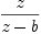
\label{eq18}z \over{z - b}