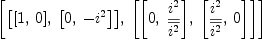 
\label{eq16}\left[{\left[{\left[ 1, \: 0 \right]}, \:{\left[ 0, \: -{i^{2}}\right]}\right]}, \:{\left[{\left[ 0, \:{\frac{i^{2}}{\overline{i^{2}}}}\right]}, \:{\left[{\frac{i^{2}}{\overline{i^{2}}}}, \: 0 \right]}\right]}\right]