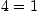 
\label{eq3}4 = 1
