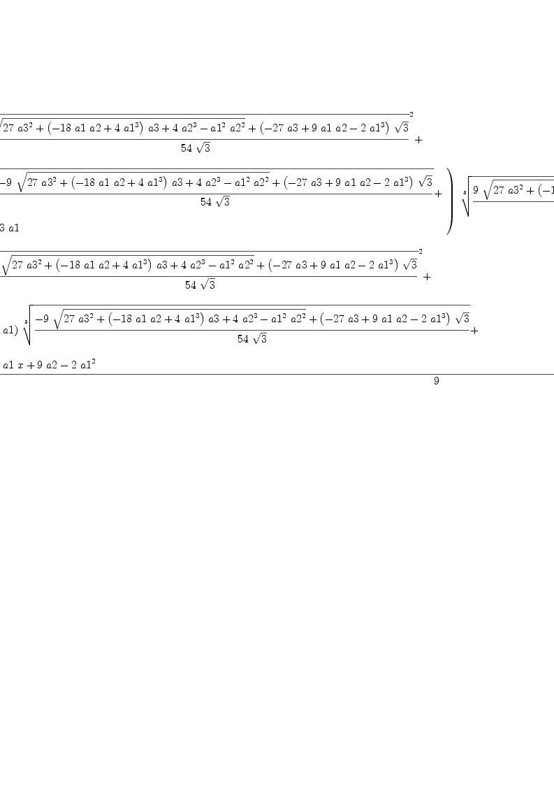 
\label{eq10}{\left(
\begin{array}{@{}l}
\displaystyle
{9 \ {{\root{3}\of{{{9 \ {\sqrt{{{27}\ {{a 3}^{2}}}+{{\left(-{{18}\  a 1 \  a 2}+{4 \ {{a 1}^{3}}}\right)}\  a 3}+{4 \ {{a 2}^{3}}}-{{{a 1}^{2}}\ {{a 2}^{2}}}}}}+{{\left(-{{27}\  a 3}+{9 \  a 1 \  a 2}-{2 \ {{a 1}^{3}}}\right)}\ {\sqrt{3}}}}\over{{5
4}\ {\sqrt{3}}}}}^{2}}}+ 
\
\
\displaystyle
{{\left({
\begin{array}{@{}l}
\displaystyle
{{18}\ {\root{3}\of{{-{9 \ {\sqrt{{{27}\ {{a 3}^{2}}}+{{\left(-{{18}\  a 1 \  a 2}+{4 \ {{a 1}^{3}}}\right)}\  a 3}+{4 \ {{a 2}^{3}}}-{{{a 1}^{2}}\ {{a 2}^{2}}}}}}+{{\left(-{{27}\  a 3}+{9 \  a 1 \  a 2}-{2 \ {{a 1}^{3}}}\right)}\ {\sqrt{3}}}}\over{{5
4}\ {\sqrt{3}}}}}}+ 
\
\
\displaystyle
{9 \  x}+{3 \  a 1}

