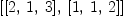 
\label{eq4}\left[{\left[ 2, \: 1, \: 3 \right]}, \:{\left[ 1, \: 1, \: 2 \right]}\right]