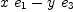 
\label{eq13}{x \ {e_{1}}}-{y \ {e_{3}}}