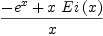 
\label{eq10}{-{{e}^{x}}+{x \ {Ei \left({x}\right)}}}\over x