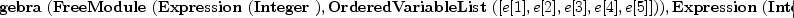 
\label{eq6}\hbox{\axiomType{TensorAlgebra}\ } (\hbox{\axiomType{FreeModule}\ } (\hbox{\axiomType{Expression}\ } (\hbox{\axiomType{Integer}\ }) , \hbox{\axiomType{OrderedVariableList}\ } ([ e [ 1 ] , e [ 2 ] , e [ 3 ] , e [ 4 ] , e [ 5 ] ])) , \hbox{\axiomType{Expression}\ } (\hbox{\axiomType{Integer}\ }) , \hbox{\axiomType{OrderedVariableList}\ } ([ e [ 1 ] , e [ 2 ] , e [ 3 ] , e [ 4 ] , e [ 5 ] ]))