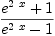 
\label{eq21}{{{e}^{2 \  x}}+ 1}\over{{{e}^{2 \  x}}- 1}