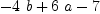 
\label{eq3}-{4 \  b}+{6 \  a}- 7