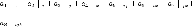 
\label{eq18}\begin{array}{@{}l}
\displaystyle
{{a_{1}}\ {|_{\  1}}}+{{a_{2}}\ {|_{\  i}}}+{{a_{3}}\ {|_{\  j}}}+{{a_{4}}\ {|_{\  k}}}+{{a_{5}}\ {|_{\  ij}}}+{{a_{6}}\ {|_{\  ik}}}+{{a_{7}}\ {|_{\  jk}}}+ 
\
\
\displaystyle
{{a_{8}}\ {|_{\  ijk}}}

