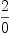 
\label{eq101}\frac{2}{0}